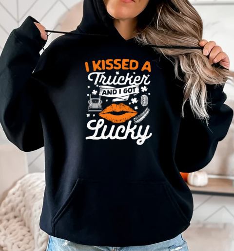 I Kissed A Trucker And I Got Lucky Patrick's Day Trucker T-Shirt Unisex Hoodie