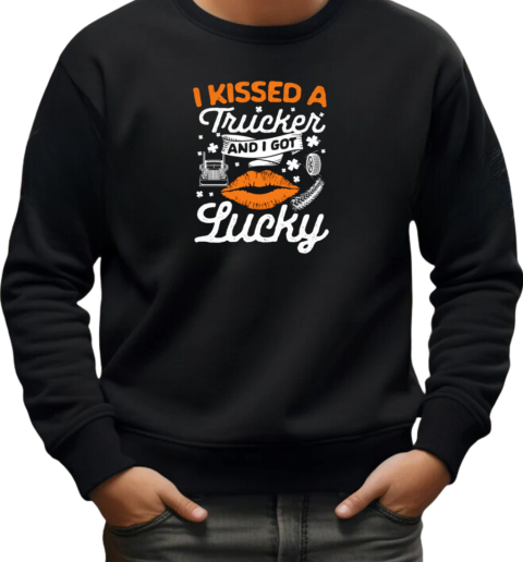 I Kissed A Trucker And I Got Lucky Patrick's Day Trucker T-Shirt Unisex Sweatshirt