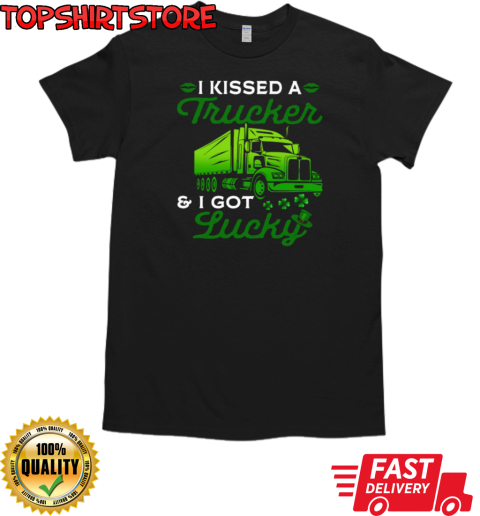 I Kissed A Trucker I Got Lucky T-Shirt