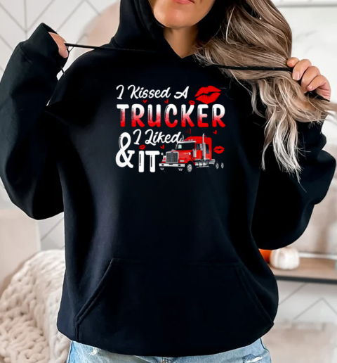 I Kissed A Trucker I Liked It T-Shirt Unisex Hoodie