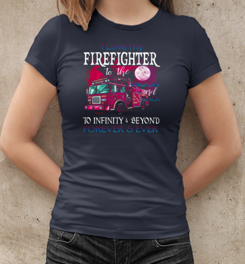 I Love My Firefighter To The Moon And Back T-Shirt Classic Women's T-shirt