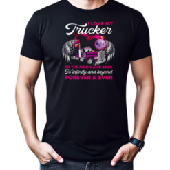 I Love My Trucker To The Moon And Back Forever Ever T-Shirt