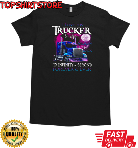 I Love My Trucker To The Moon And Back Forever Ever T-Shirt