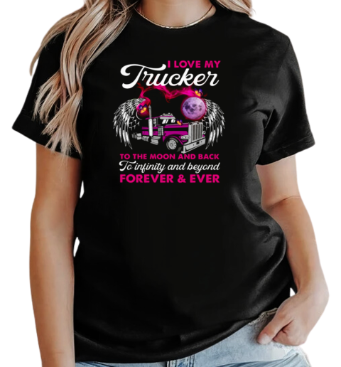 I Love My Trucker To The Moon And Back Forever Ever T-Shirt Classic Women's T-shirt