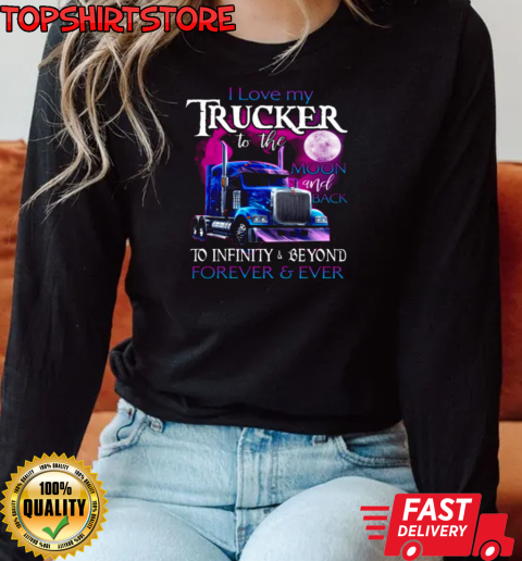 I Love My Trucker To The Moon And Back Forever Ever T-Shirt Long Sleeved T-shirt 