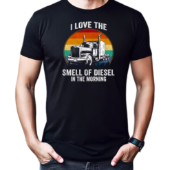 I Love The Smell Of Diesel In The Morning Trucker T-Shirt