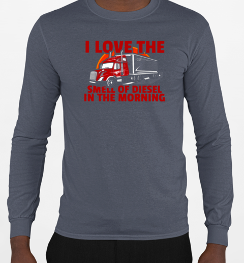 I Love The Smell Of Diesel Trucker T-Shirt Long Sleeved T-shirt 