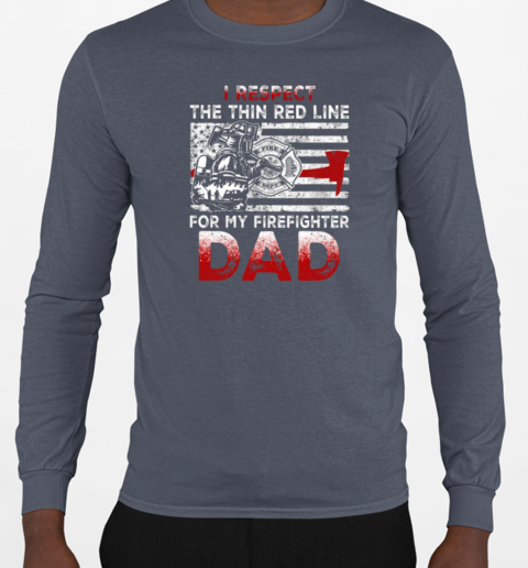 I Respect The Thin Red Line For My Firefighter Dad T-Shirt Long Sleeved T-shirt 