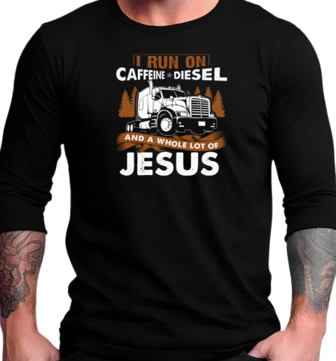 I Run On Caffeine Diesel Trucker T-Shirt Long Sleeved T-shirt 