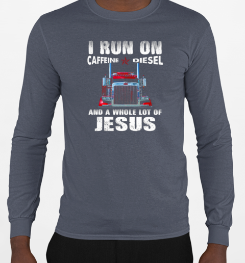 I Run On Caffeine Diesel Trucker T-Shirt Long Sleeved T-shirt 