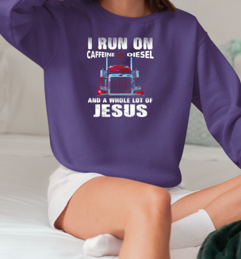 I Run On Caffeine Diesel Trucker T-Shirt Unisex Sweatshirt