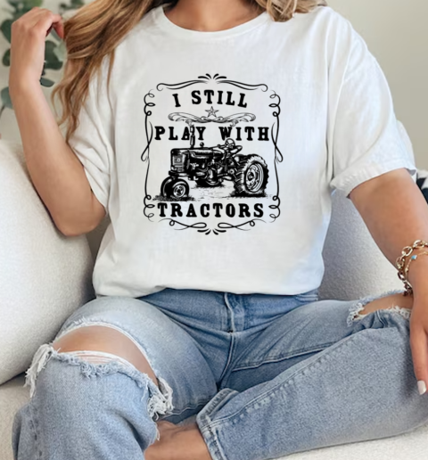 I Still Play With Tractor T-Shirt Classic Women's T-shirt