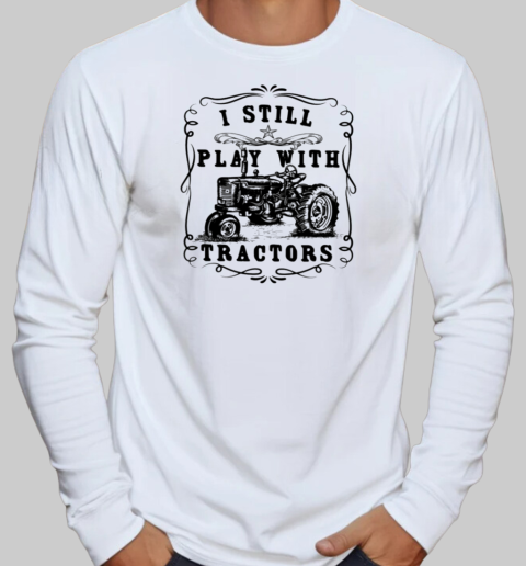 I Still Play With Tractor T-Shirt Long Sleeved T-shirt 