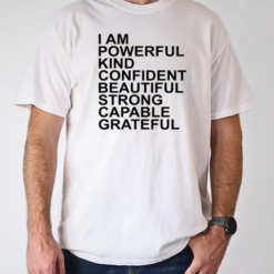 I am powerful kind confident beautiful strong capable grateful I am me T-Shirt