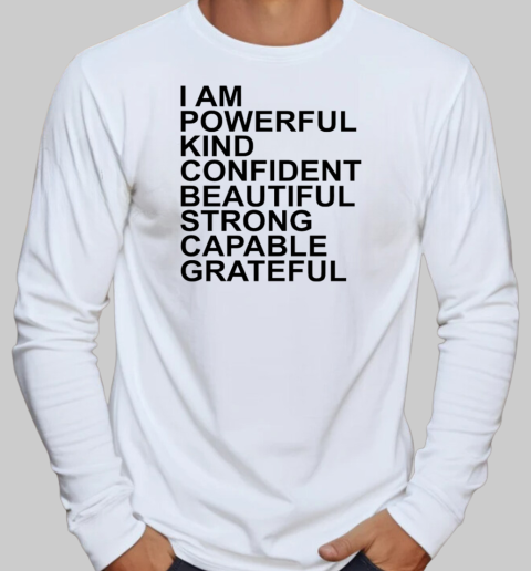 I am powerful kind confident beautiful strong capable grateful I am me T-Shirt Long Sleeved T-shirt 