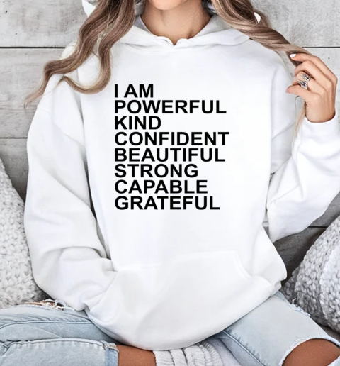 I am powerful kind confident beautiful strong capable grateful I am me T-Shirt Unisex Hoodie