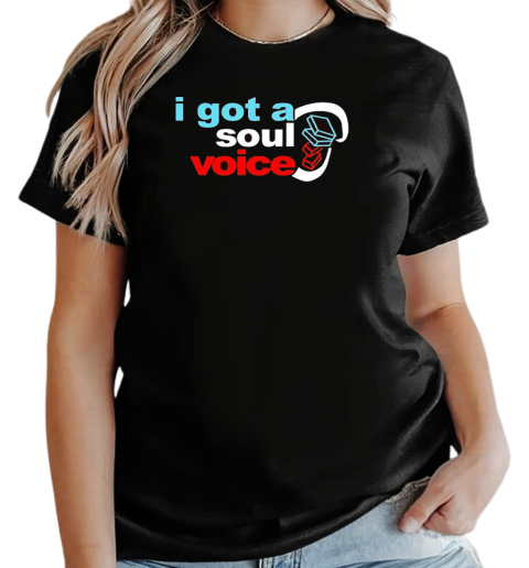 I got a soul voice T-Shirt Classic Women's T-shirt