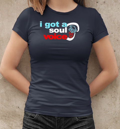 I got a soul voice classic T-Shirt Classic Women's T-shirt