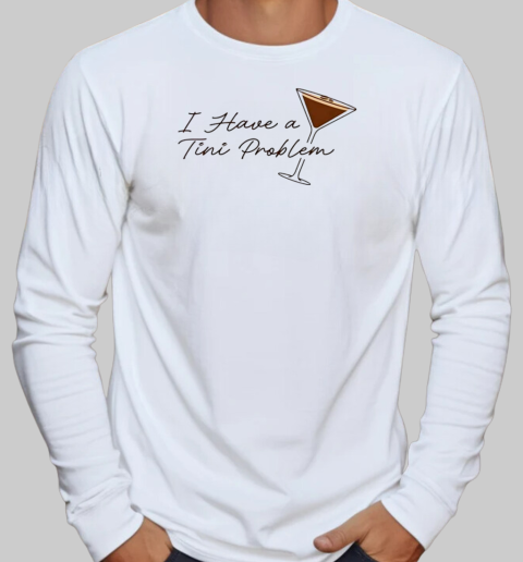 I have a tini proplem T-Shirt Long Sleeved T-shirt 