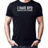 I have bpd beautiful pussy disorder T-Shirt Classic Men's T-shirt