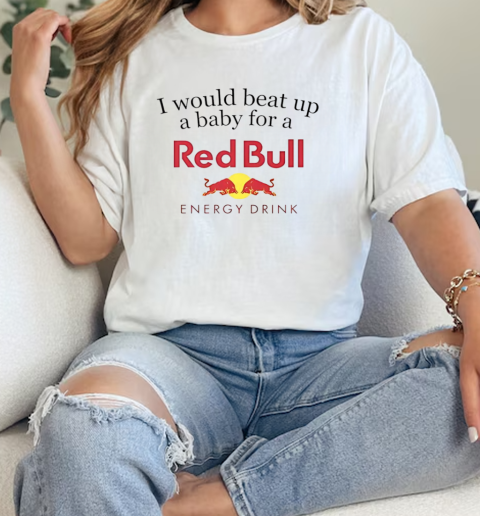 I would beat up a baby for a Red Bull energy drink T-Shirt Classic Women's T-shirt