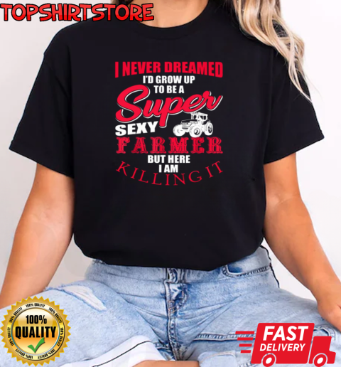 I'd Never Dreamed I'd Would Grow Up To Be Farmer T-Shirt Classic Women's T-shirt