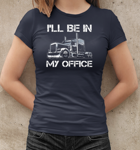 I'll Be In My Office Trucker T-Shirt Classic Women's T-shirt