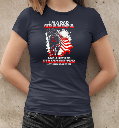 I'm A Dad Grandpa And A Retired Firefighter Nothing Scares Me T-Shirt Classic Women's T-shirt