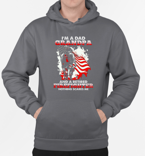 I'm A Dad Grandpa And A Retired Firefighter Nothing Scares Me T-Shirt Unisex Hoodie