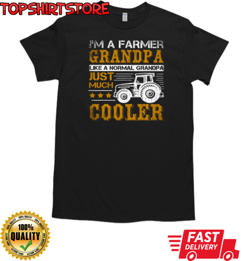 I'm A Farmer Grandpa Just Much Cooler Tractor T-Shirt