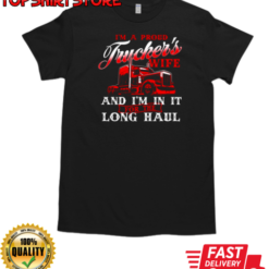 I'm A Proud Trucker's Wife I'm In It Long Haul T-Shirt