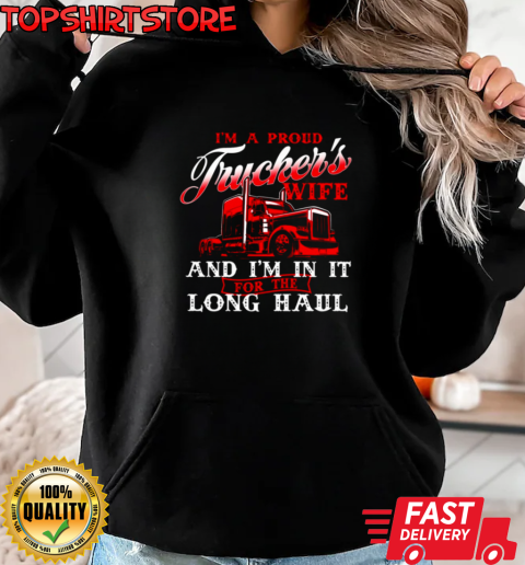 I'm A Proud Trucker's Wife I'm In It Long Haul T-Shirt Unisex Hoodie