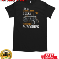 I'm A Simple Man I Like Tractor And Boobies T-Shirt