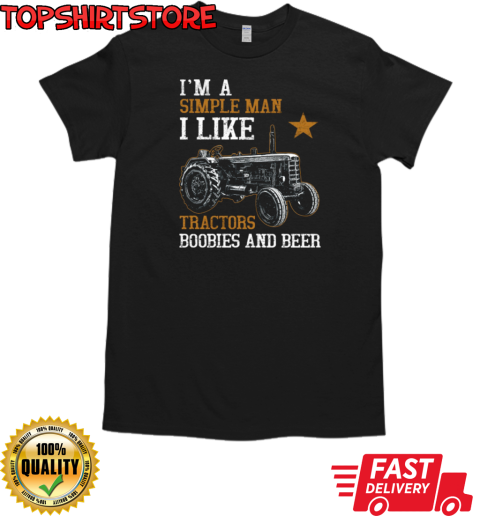 I'm A Simple Man I Like Tractor Boobies Beer T-Shirt