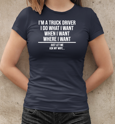 I'm A Truck Driver I Do What I Want Trucker T-Shirt Classic Women's T-shirt