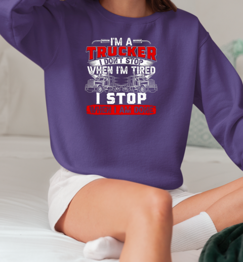 I'm A Truck Driver I Don't Stop Trucker T-Shirt Unisex Sweatshirt