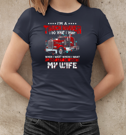 I'm A Trucker Driver I Do What I Want T-Shirt Classic Women's T-shirt