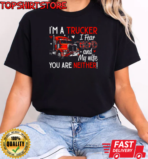 I'm A Trucker I Fear God My Wife You Are Neither T-Shirt Classic Women's T-shirt