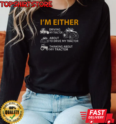 I'm Either Tractor T-Shirt Long Sleeved T-shirt 