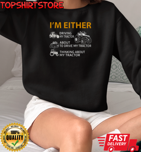 I'm Either Tractor T-Shirt Unisex Sweatshirt