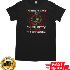 I'm Here To Save Your Kitty Firefighter T-Shirt
