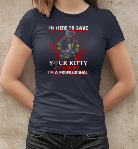 I'm Here To Save Your Kitty Firefighter T-Shirt Classic Women's T-shirt