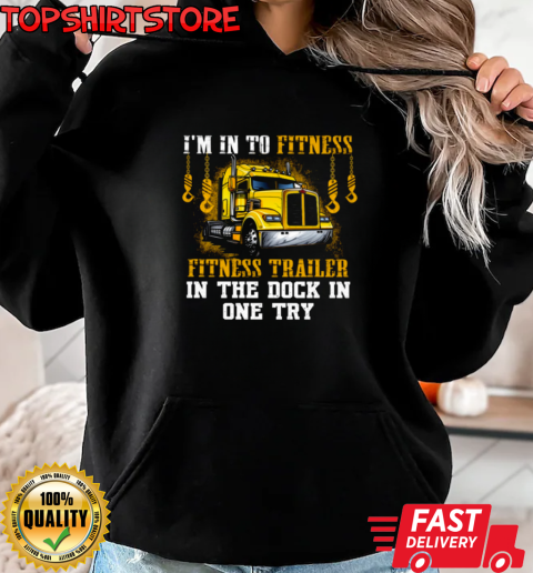 I'm In To Fitness Fitness Trailer T-Shirt Unisex Hoodie