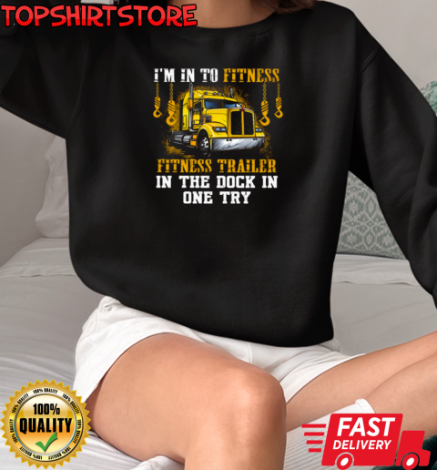 I'm In To Fitness Fitness Trailer T-Shirt Unisex Sweatshirt