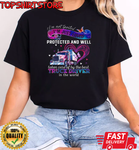 I'm Just Loved Protected And Well Taken Care Of By The Best Truck Driver T-Shirt Classic Women's T-shirt