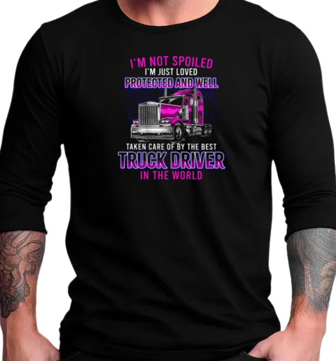 I'm Just Loved Protected And Well Taken Care Of By The Best Trucker T-Shirt Long Sleeved T-shirt 