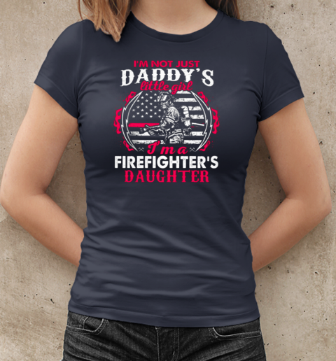 I'm Not Just A Daddy Little Girl I'm A Firefighter Daughter Firefighter T-Shirt Classic Women's T-shirt