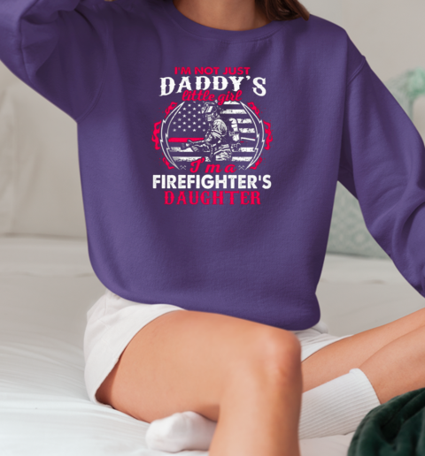 I'm Not Just A Daddy Little Girl I'm A Firefighter Daughter Firefighter T-Shirt Unisex Sweatshirt