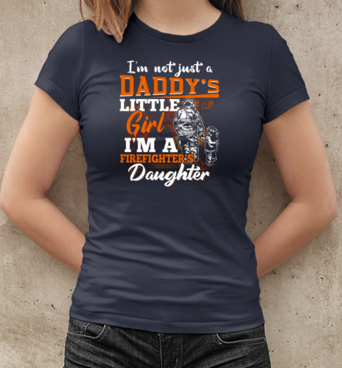 I'm Not Just A Daddy's Little Girl I'm A Firefighter's Daughter Firefighter T-Shirt Classic Women's T-shirt