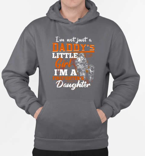 I'm Not Just A Daddy's Little Girl I'm A Firefighter's Daughter Firefighter T-Shirt Unisex Hoodie